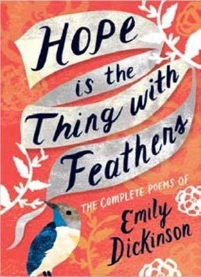 Hope is the Thing with Feathers: The Complete Poems of Emily Dickinson book