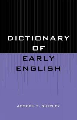 Dictionary of Early English by Joseph T Shipley