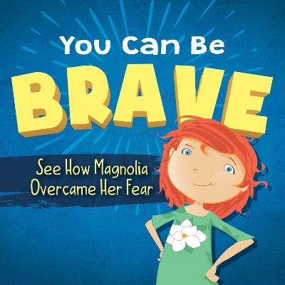 You Can Be Brave: See How Magnolia Overcame Her Fear book