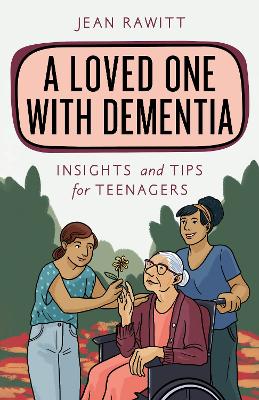 A Loved One with Dementia: Insights and Tips for Teenagers book