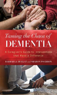 Taming the Chaos of Dementia: A Caregiver's Guide to Interventions That Make a Difference book
