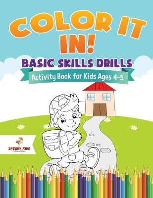 Color It In! Basic Skills Drills - Activity Book for Kids Ages 4-5 book