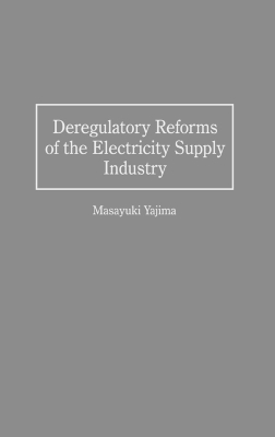 Deregulatory Reforms of the Electricity Supply Industry book