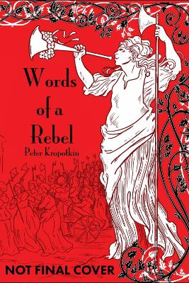 Words Of A Rebel by Peter Kropotkin