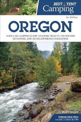 Best Tent Camping: Oregon: Your Car-Camping Guide to Scenic Beauty, the Sounds of Nature, and an Escape from Civilization book