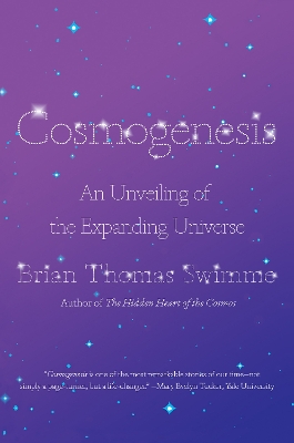 Cosmogenesis: An Unveiling of the Expanding Universe by Brian Thomas Swimme