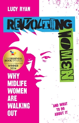 Revolting Women: Why midlife women are walking out, and what to do about it by Lucy Ryan