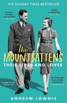 The Mountbattens: Their Lives & Loves: The Sunday Times Bestseller by Andrew Lownie