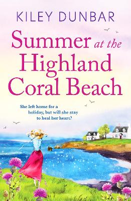 Summer at the Highland Coral Beach: A romantic, heart-warming, and uplifting read by Kiley Dunbar
