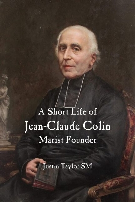 A Short Life of Jean-Claude Colin Marist Founder book