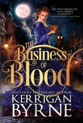 The Business of Blood by Kerrigan Byrne