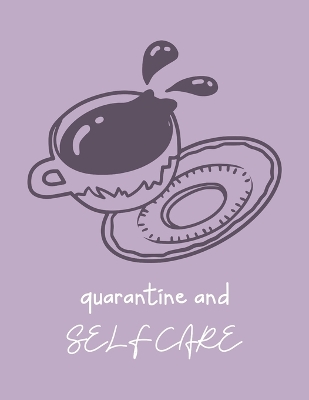 Quarantine And Self Care: For Adults For Autism Moms For Nurses Moms Teachers Teens Women With Prompts Day and Night Self Love Gift by Patricia Larson