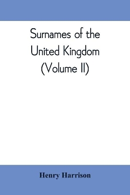 Surnames of the United Kingdom: a concise etymological dictionary (Volume II) book