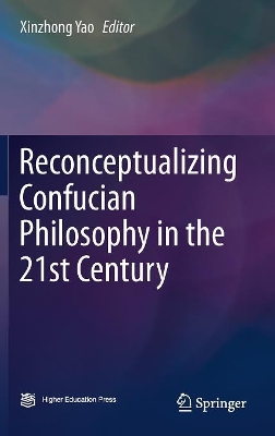 Reconceptualizing Confucian Philosophy in the 21st Century book
