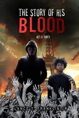 The Story of His Blood: Act II by Lance L Franklin