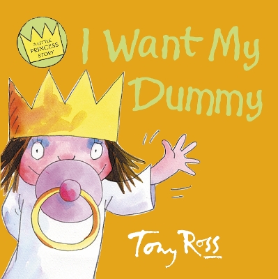 I Want My Dummy (Little Princess) by Tony Ross
