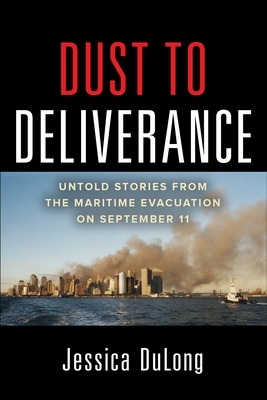 Dust to Deliverance: Untold Stories from the Maritime Evacuation on September 11th book