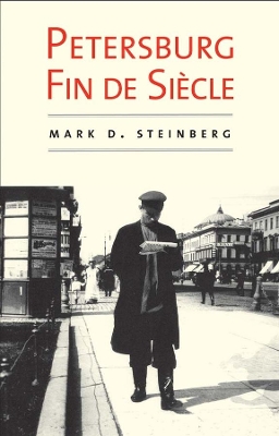 Petersburg Fin de Siecle by Mark D. Steinberg