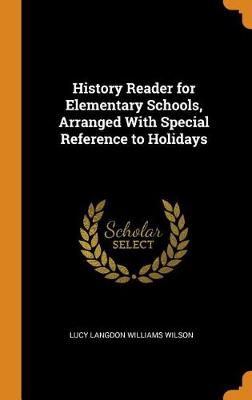 History Reader for Elementary Schools, Arranged with Special Reference to Holidays by Lucy Langdon Williams Wilson