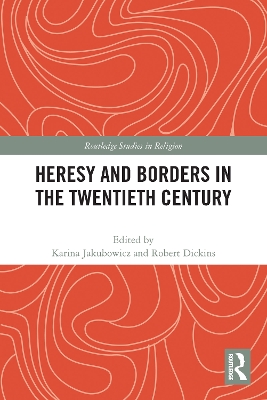 Heresy and Borders in the Twentieth Century by Karina Jakubowicz