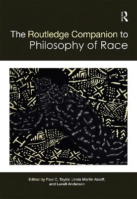 The The Routledge Companion to the Philosophy of Race by Paul Taylor