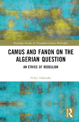 Camus and Fanon on the Algerian Question: An Ethics of Rebellion book