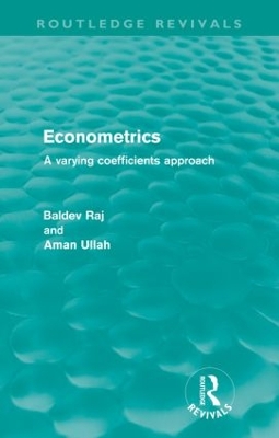 Econometrics (Routledge Revivals): A Varying Coefficents Approach by Baldev Raj