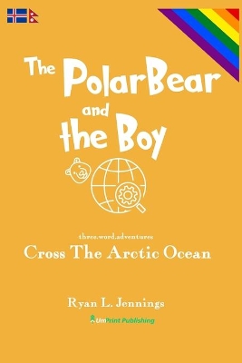 The Polar Bear and The Boy: Cross The Arctic Ocean book