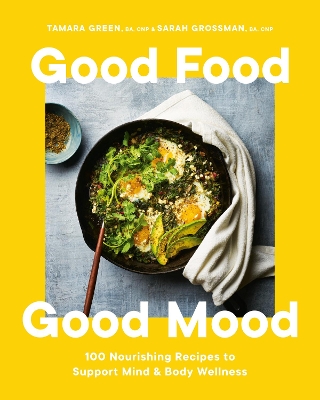 Good Food, Good Mood: 100 Nourishing Recipes to Support Mind and Body Wellness book