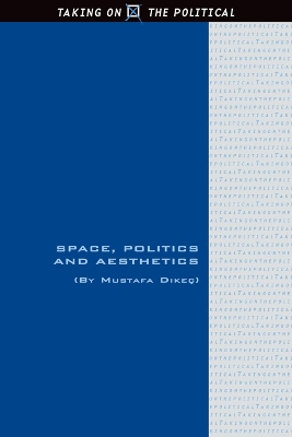 Space, Politics and Aesthetics by Mustafa Dikec