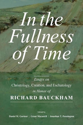 In the Fullness of Time: Essays on Christology, Creation, and Eschatology in Honor of Richard Bauckham book