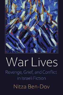 War Lives: Revenge, Grief, and Conflict in Israeli Fiction book