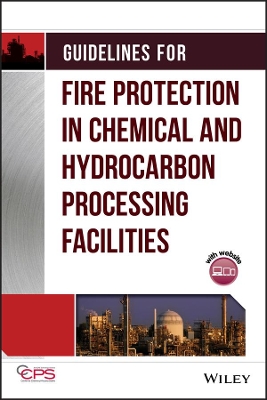 Guidelines for Fire Protection in Chemical, Petrochemical, and Hydrocarbon Processing Facilities book