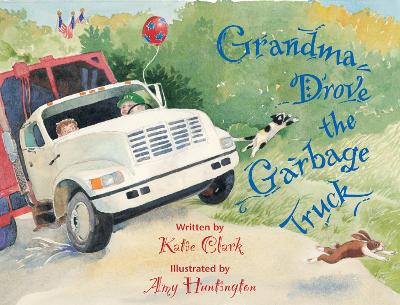 Grandma Drove the Garbage Truck by Katie Clark