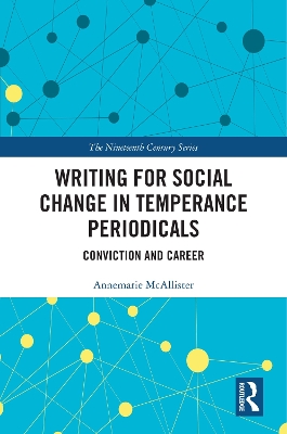 Writing for Social Change in Temperance Periodicals: Conviction and Career by Annemarie McAllister