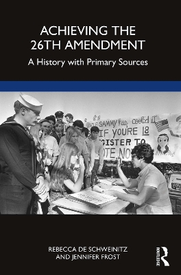 Achieving the 26th Amendment: A History with Primary Sources by Rebecca de Schweinitz