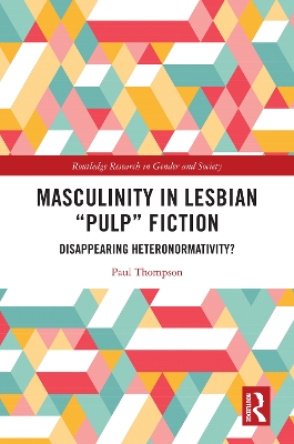 Masculinity in Lesbian “Pulp” Fiction: Disappearing Heteronormativity? book