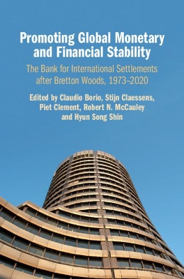 Promoting Global Monetary and Financial Stability: The Bank for International Settlements after Bretton Woods, 1973–2020 book