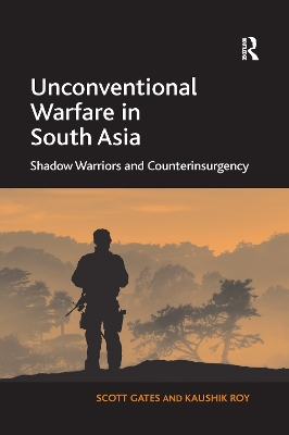 Unconventional Warfare in South Asia: Shadow Warriors and Counterinsurgency book