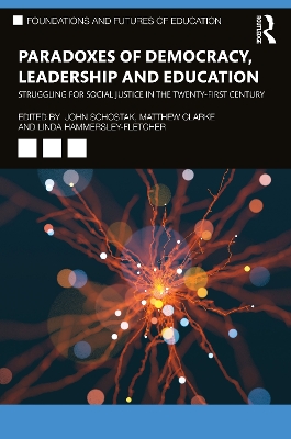 Paradoxes of Democracy, Leadership and Education: Struggling for Social Justice in the Twenty-first Century by John Schostak