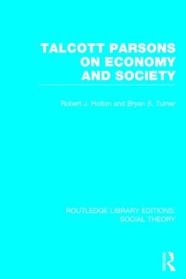Talcott Parsons on Economy and Society by Robert J. Holton