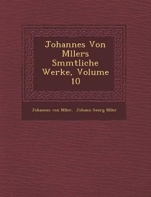 Johannes Von M Llers S Mmtliche Werke, Volume 10 book