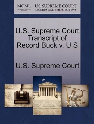 U.S. Supreme Court Transcript of Record Buck V. U S book