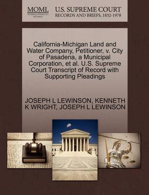 California-Michigan Land and Water Company, Petitioner, V. City of Pasadena, a Municipal Corporation, et al. U.S. Supreme Court Transcript of Record with Supporting Pleadings book
