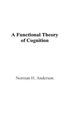 A Functional Theory of Cognition by Norman H Anderson
