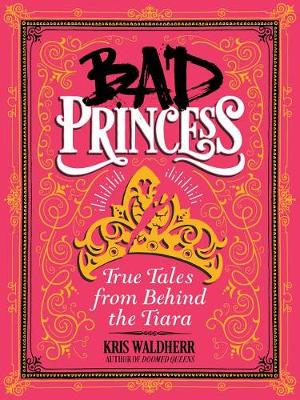 Bad Princess: True Tales from Behind the Tiara book