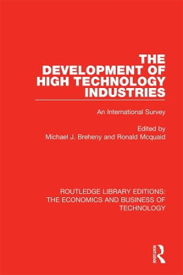 The The Development of High Technology Industries: An International Survey by Michael J Breheny
