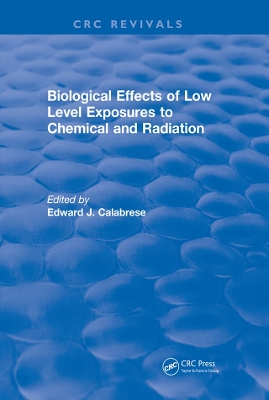 Biological Effects of Low Level Exposures to Chemical and Radiation by Edward J. Calabrese