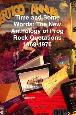 Time and Some Words: The New Anthology of Prog Rock Quotations 1969-1976 by Dave Thompson