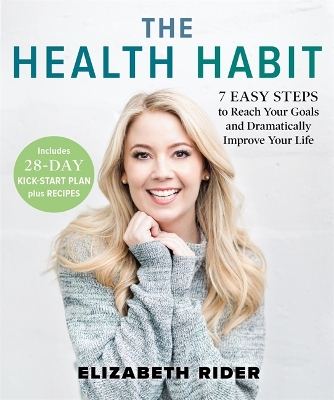 The Health Habit: 7 Easy Steps to Reach Your Goals and Dramatically Improve Your Life book